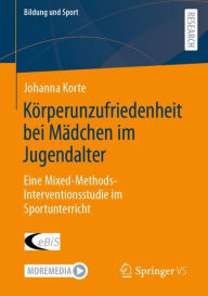 Title: Körperunzufriedenheit bei Mädchen im Jugendalter: Eine Mixed-Methods-Interventionsstudie im Sportunterricht, Author: Johanna Korte