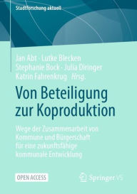 Title: Von Beteiligung zur Koproduktion: Wege der Zusammenarbeit von Kommune und Bï¿½rgerschaft fï¿½r eine zukunftsfï¿½hige kommunale Entwicklung, Author: Jan Abt