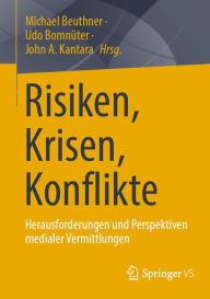 Title: Risiken, Krisen, Konflikte: Herausforderungen und Perspektiven medialer Vermittlungen, Author: Michael Beuthner