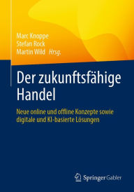 Title: Der zukunftsfähige Handel: Neue online und offline Konzepte sowie digitale und KI-basierte Lösungen, Author: Marc Knoppe