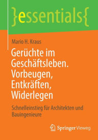 Title: Gerüchte im Geschäftsleben. Vorbeugen, Entkräften, Widerlegen: Schnelleinstieg für Architekten und Bauingenieure, Author: Mario H. Kraus
