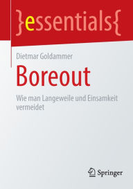 Title: Boreout: Wie man Langeweile und Einsamkeit vermeidet, Author: Dietmar Goldammer