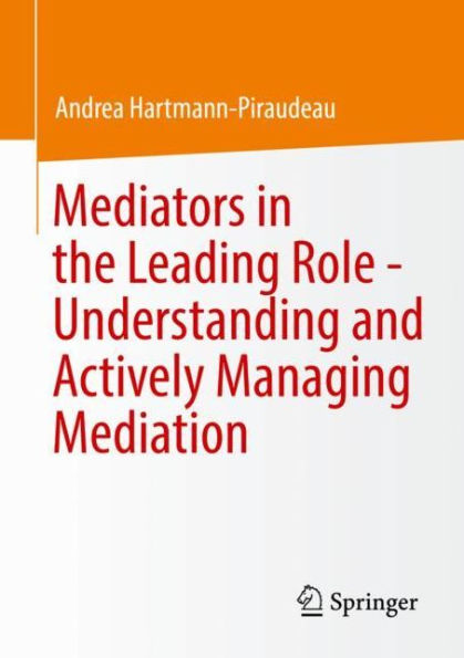 Mediators the Leading Role - Understanding and Actively Managing Mediation