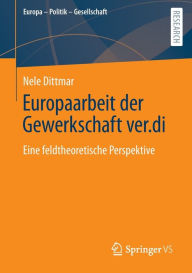 Title: Europaarbeit der Gewerkschaft ver.di: Eine feldtheoretische Perspektive, Author: Nele Dittmar