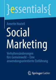 Title: Social Marketing: Verhaltensänderungen fürs Gemeinwohl - Eine anwendungsorientierte Einführung, Author: Annette Hoxtell