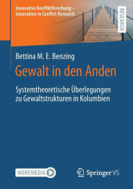 Title: Gewalt in den Anden: Systemtheoretische ï¿½berlegungen zu Gewaltstrukturen in Kolumbien, Author: Bettina M.E. Benzing