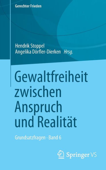 Gewaltfreiheit zwischen Anspruch und Realitï¿½t: Grundsatzfragen . Band 6