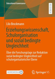 Title: Erziehungswissenschaft, Schulorganisation und sozial bedingte Ungleichheit: Über die Forschungslage zur Reduktion sozial bedingter Ungleichheit auf schulorganisatorischer Ebene, Author: Lilo Brockmann