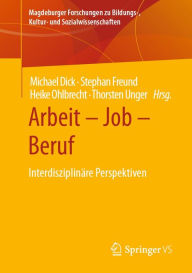 Title: Arbeit - Job - Beruf: Interdisziplinäre Perspektiven, Author: Michael Dick