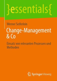 Title: Change-Management & Co: Einsatz von relevanten Prozessen und Methoden, Author: Werner Seiferlein