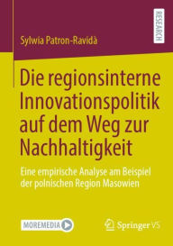 Title: Die regionsinterne Innovationspolitik auf dem Weg zur Nachhaltigkeit: Eine empirische Analyse am Beispiel der polnischen Region Masowien, Author: Sylwia Patron-Ravidà