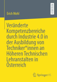 Title: Veränderte Kompetenzbereiche durch Industrie 4.0 in der Ausbildung von Techniker*innen an Höheren Technischen Lehranstalten in Österreich, Author: Erich Mohl