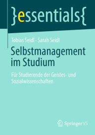 Title: Selbstmanagement im Studium: Für Studierende der Geistes- und Sozialwissenschaften, Author: Tobias Seidl