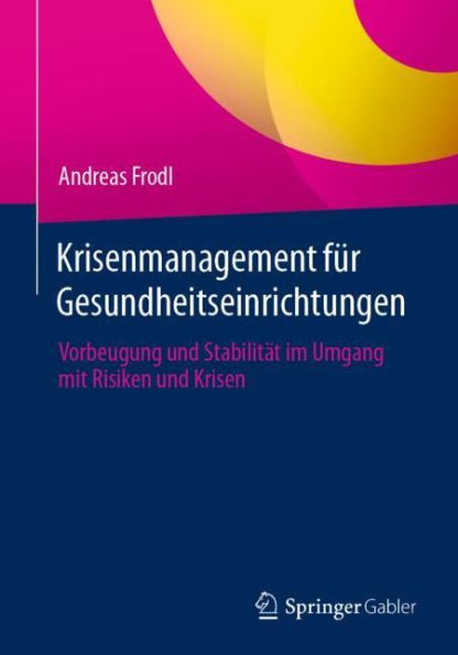 Krisenmanagement für Gesundheitseinrichtungen: Vorbeugung und Stabilität im Umgang mit Risiken Krisen