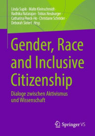 Title: Gender, Race and Inclusive Citizenship: Dialoge zwischen Aktivismus und Wissenschaft, Author: Linda Supik