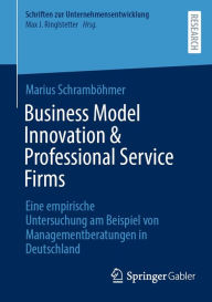 Title: Business Model Innovation & Professional Service Firms: Eine empirische Untersuchung am Beispiel von Managementberatungen in Deutschland, Author: Marius Schramböhmer