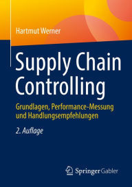 Title: Supply Chain Controlling: Grundlagen, Performance-Messung und Handlungsempfehlungen, Author: Hartmut Werner