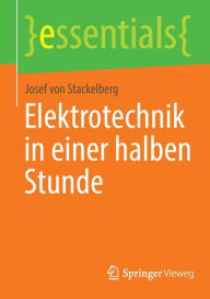 Title: Elektrotechnik in einer halben Stunde, Author: Josef von Stackelberg