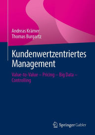 Title: Kundenwertzentriertes Management: Value-to-Value - Pricing - Big Data - Controlling, Author: Andreas Krämer