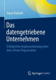 Title: Das datengetriebene Unternehmen: Erfolgreiche Implementierung einer data-driven Organization, Author: Jonas Rashedi