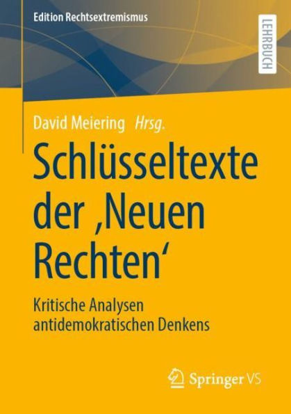 Schlüsseltexte der ,Neuen Rechten': Kritische Analysen antidemokratischen Denkens