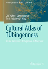 Title: Cultural Atlas of TÜbingenness: Kleine Karten aus dem großen TÜbiversum, Author: Olaf Kühne