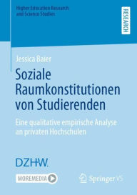 Title: Soziale Raumkonstitutionen von Studierenden: Eine qualitative empirische Analyse an privaten Hochschulen, Author: Jessica Baier