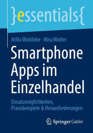 Title: Smartphone Apps im Einzelhandel: Einsatzmöglichkeiten, Praxisbeispiele & Herausforderungen, Author: Atilla Wohllebe