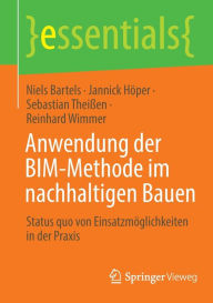 Title: Anwendung der BIM-Methode im nachhaltigen Bauen: Status quo von Einsatzmï¿½glichkeiten in der Praxis, Author: Niels Bartels