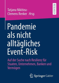 Title: Pandemie als nicht alltï¿½gliches Event-Risk: Auf der Suche nach Resilienz fï¿½r Staaten, Unternehmen, Banken und Vermï¿½gen, Author: Tatjana Nikitina