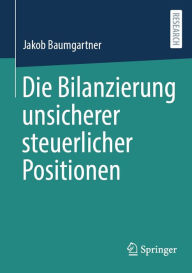 Title: Die Bilanzierung unsicherer steuerlicher Positionen, Author: Jakob Baumgartner