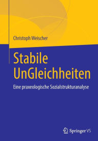 Title: Stabile UnGleichheiten: Eine praxeologische Sozialstrukturanalyse, Author: Christoph Weischer