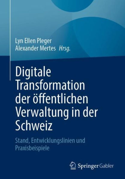 Digitale Transformation der öffentlichen Verwaltung Schweiz: Stand, Entwicklungslinien und Praxisbeispiele