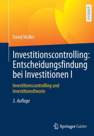 Title: Investitionscontrolling: Entscheidungsfindung bei Investitionen I: Investitionscontrolling und Investitionstheorie, Author: David Müller