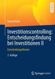 Title: Investitionscontrolling: Entscheidungsfindung bei Investitionen II: Entscheidungstheorie, Author: David Müller