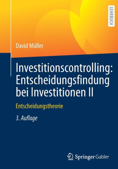 Investitionscontrolling: Entscheidungsfindung bei Investitionen II: Entscheidungstheorie