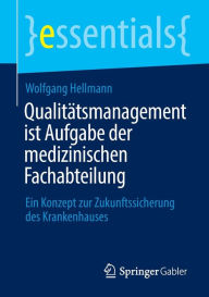 Title: Qualitätsmanagement ist Aufgabe der medizinischen Fachabteilung: Ein Konzept zur Zukunftssicherung des Krankenhauses, Author: Wolfgang Hellmann