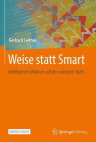 Title: Weise statt Smart: Intelligentes Wohnen auf der nächsten Stufe, Author: Gerhard Leitner
