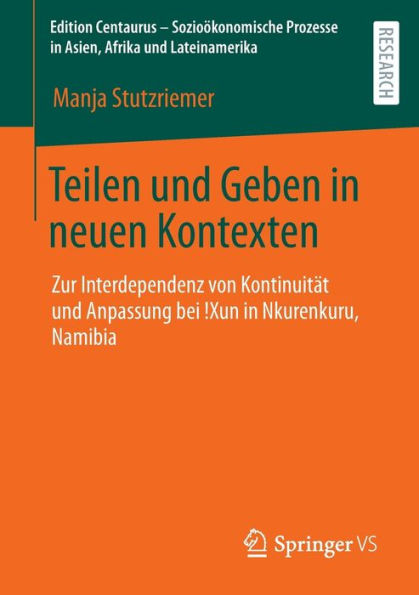 Teilen und Geben neuen Kontexten: Zur Interdependenz von Kontinuitï¿½t Anpassung bei !Xun Nkurenkuru, Namibia