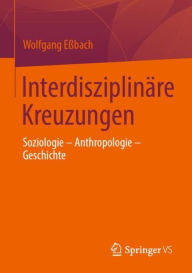 Title: Interdisziplinäre Kreuzungen: Soziologie - Anthropologie - Geschichte, Author: Wolfgang Eßbach