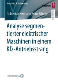 Title: Analyse segmentierter elektrischer Maschinen in einem Kfz-Antriebsstrang, Author: Sebastian Hermann Franz Schulte