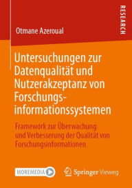 Title: Untersuchungen zur Datenqualitï¿½t und Nutzerakzeptanz von Forschungsinformationssystemen: Framework zur ï¿½berwachung und Verbesserung der Qualitï¿½t von Forschungsinformationen, Author: Otmane Azeroual
