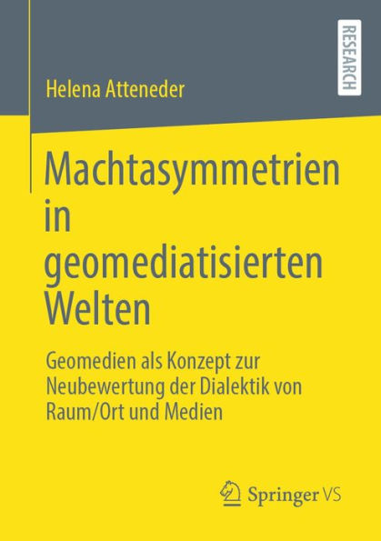 Machtasymmetrien in geomediatisierten Welten: Geomedien als Konzept zur Neubewertung der Dialektik von Raum/Ort und Medien