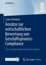 Title: Ansätze zur wirtschaftlichen Bewertung von Geschäftsprozess-Compliance: Eine systematische Literaturanalyse, Author: Laura Niedzela