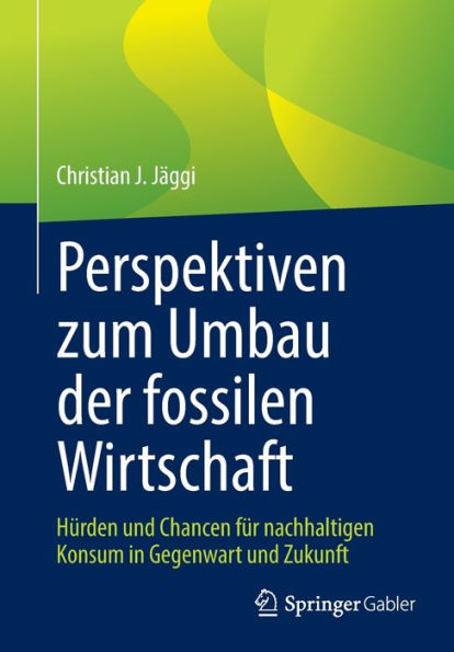 Perspektiven zum Umbau der fossilen Wirtschaft: Hürden und Chancen für nachhaltigen Konsum Gegenwart Zukunft