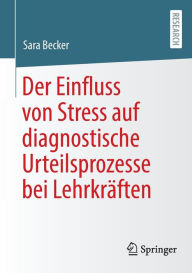 Title: Der Einfluss von Stress auf diagnostische Urteilsprozesse bei Lehrkräften, Author: Sara Becker