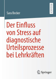 Title: Der Einfluss von Stress auf diagnostische Urteilsprozesse bei Lehrkräften, Author: Sara Becker