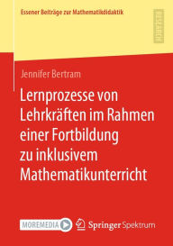 Title: Lernprozesse von Lehrkräften im Rahmen einer Fortbildung zu inklusivem Mathematikunterricht, Author: Jennifer Bertram