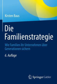 Title: Die Familienstrategie: Wie Familien ihr Unternehmen über Generationen sichern, Author: Kirsten Baus