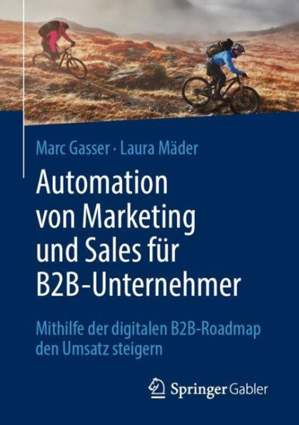 Automation von Marketing und Sales für B2B-Unternehmer: Mithilfe der digitalen B2B-Roadmap den Umsatz steigern